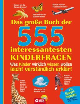 Das große Buch der 555 interessantesten Kinderfragen: Was Kinder wirklich wissen wollen leicht verständlich erklärt