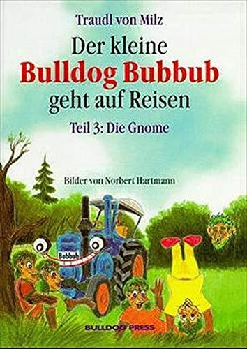 Der kleine Bulldog Bubbub geht auf Reisen, Tl.3, Die Gnome