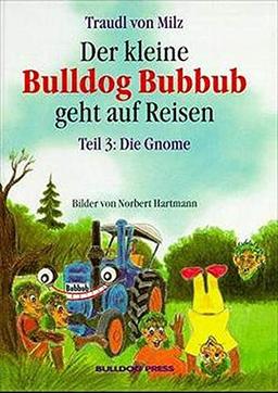 Der kleine Bulldog Bubbub geht auf Reisen, Tl.3, Die Gnome