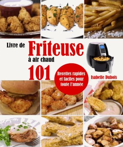 Livre de Friteuse à air chaud: 101 Recettes rapides et faciles pour toute l’année