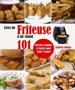 Livre de Friteuse à air chaud: 101 Recettes rapides et faciles pour toute l’année