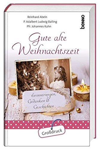 Gute alte Weihnachtszeit: Erinnerungen, Gedanken & Geschichten - Großdruck