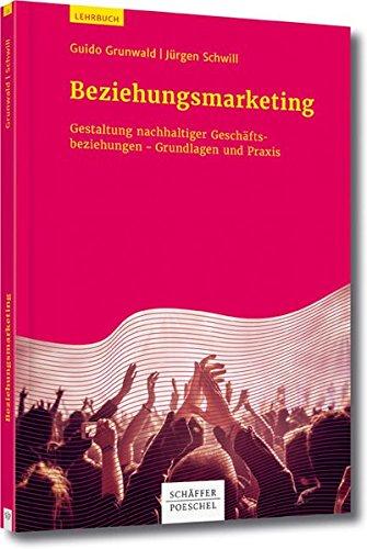 Beziehungsmarketing: Gestaltung nachhaltiger Geschäftsbeziehungen - Grundlagen und Praxis