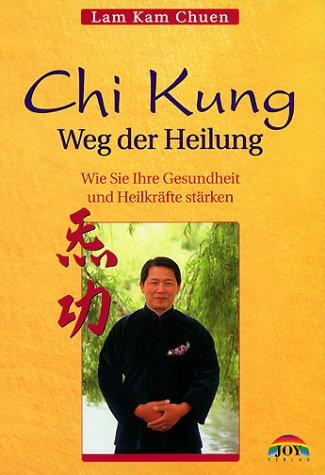 Chi Kung. Weg der Heilung. Wie Sie Ihre Gesundheit und Heilkräfte stärken