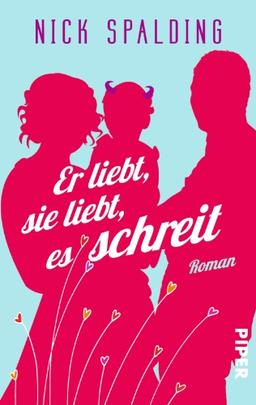 Er liebt, sie liebt, es schreit: Roman