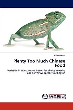 Plenty Too Much Chinese Food: Variation in adjective and intensifier choice in native and non'native speakers of English