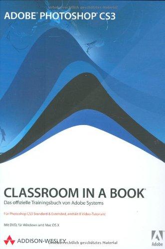 Adobe Photoshop CS3 - Classroom in a Book - Für Photoshop CS3 Standard und Extended, enthält 8 Video-Tutorials: Das offizielle Trainingsbuch von Adobe Systems