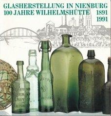 Glasherstellung in Nienburg: 100 Jahre Wilhelmshütte 1891-1991