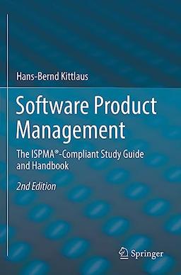 Software Product Management: The ISPMA®-Compliant Study Guide and Handbook