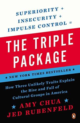 The Triple Package: How Three Unlikely Traits Explain the Rise and Fall of Cultural Groups in Americ a