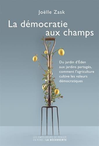 La démocratie aux champs : du jardin d'Eden aux jardins partagés, comment l'agriculture cultive les valeurs démocratiques