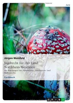 Jagdrecht für das Land Nordrhein-Westfalen: Mit Regelungen des Naturschutz-, Artenschutz- und Waffenrechts