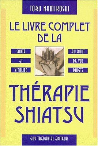 Le livre complet de la thérapie shiatsu (Articles Sans C)