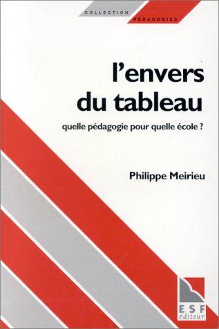 L'Envers du tableau. Quelle pédagogie pour quelle école ? (Pédagogies)