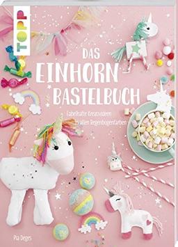 Das Einhorn-Bastelbuch: Fabelhafte Kreativideen in allen Regenbogenfarben