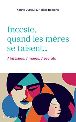 Inceste, quand les mères se taisent... : 7 histoires, 7 mères, 7 secrets