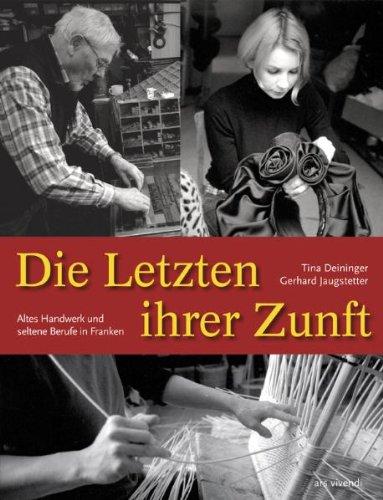 Die Letzten ihrer Zunft  Altes Handwerk und aussterbende Berufe in Franken