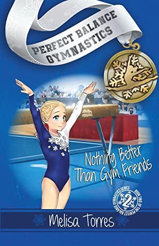 Nothing Better Than Gym Friends (Perfect Balance Gymnastics, Band 2)