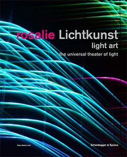 Rosalie Lichtkunst: The Universal Theater of Light