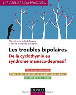 Les troubles bipolaires : de la cyclothymie au syndrome maniaco-dépressif : dépistage du trouble, prises en charge éducatives et psychothérapeutiques, prévention des rechutes