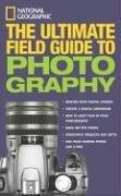 National Geographic: The Ultimate Field Guide to Photography