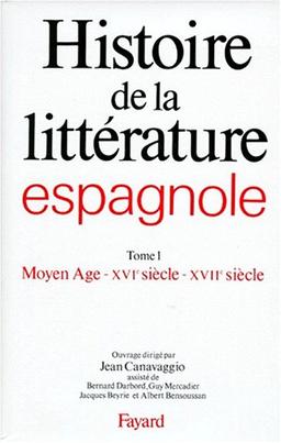 Histoire de la littérature espagnole. Vol. 1. Moyen Age, XVIe, XVIIe siècle