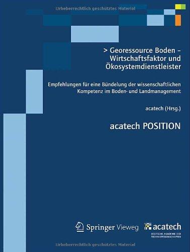 Georessource Boden - Wirtschaftsfaktor und Ökosystemdienstleister: Empfehlungen für eine Bündelung der wissenschaftlichen Kompetenz im Boden- und Landmanagement (acatech POSITION)