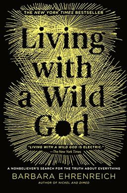 Living with a Wild God: A Nonbeliever's Search for the Truth about Everything