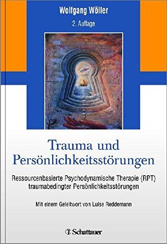 Trauma und Persönlichkeitsstörungen: Ressourcenbasierte Psychodynamische Therapie (RPT) traumabedingter Persönlichkeitsstörungen