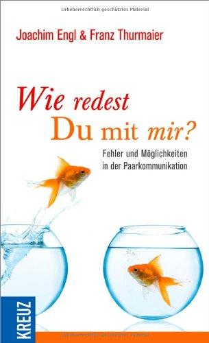 Wie redest Du mit mir?: Fehler und Möglichkeiten in der Paarkommunikation