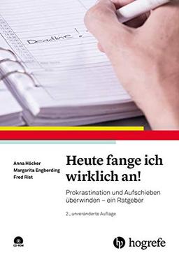 Heute fange ich wirklich an!: Prokrastination und Aufschieben überwinden - ein Ratgeber