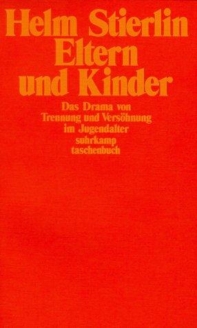 Eltern und Kinder. Das Drama von Trennung und Versöhnung im Jugendalter.