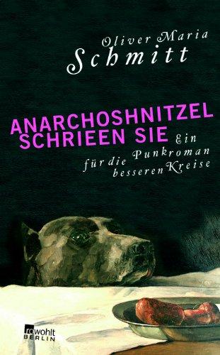 AnarchoShnitzel schrieen sie: Ein Punkroman für die besseren Kreise