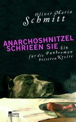 AnarchoShnitzel schrieen sie: Ein Punkroman für die besseren Kreise