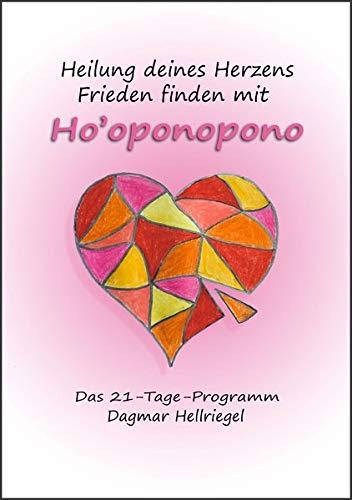 Heilung deines Herzens - Frieden finden mit Ho’oponopono: Das 21-Tage-Programm