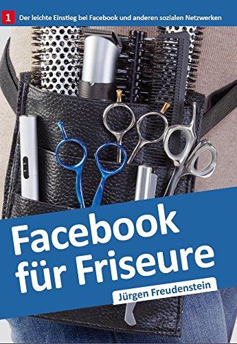 Facebook für Friseure: Der leichte Einstieg bei Facebook und anderen sozialen Netzwerken