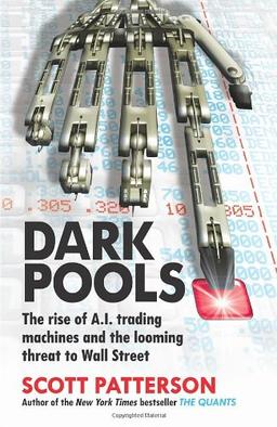 Dark Pools: The rise of A.I. trading machines and the looming threat to Wall Street