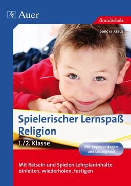 Spielerischer Lernspaß Religion 1./2. Klasse: Mit Rätseln und Spielen Lehrplaninhalte einleiten, mit Kopiervorlagen und Lösungsteil