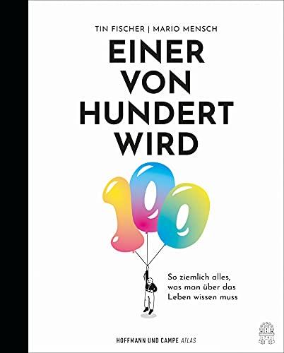 Einer von Hundert wird 100: So ziemlich alles, was man über das Leben wissen muss