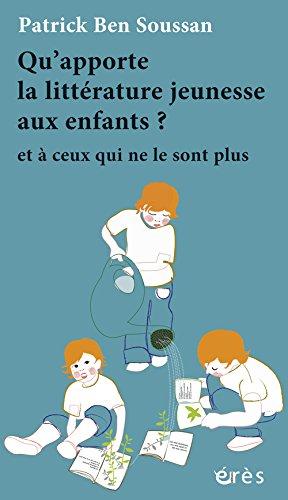 Qu'apporte la littérature jeunesse aux enfants ? : et à ceux qui ne le sont plus