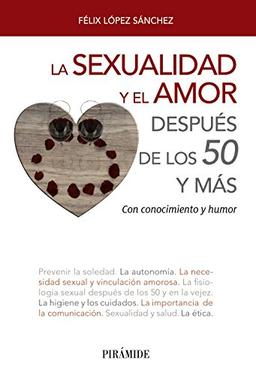 La sexualidad y el amor después de los 50 y más : con conocimiento y humor (Libro Práctico)