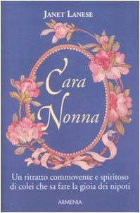 Cara nonna. Un ritratto commovente e spiritoso di colei che sa fare la gioia dei nipoti (Lo scrigno)