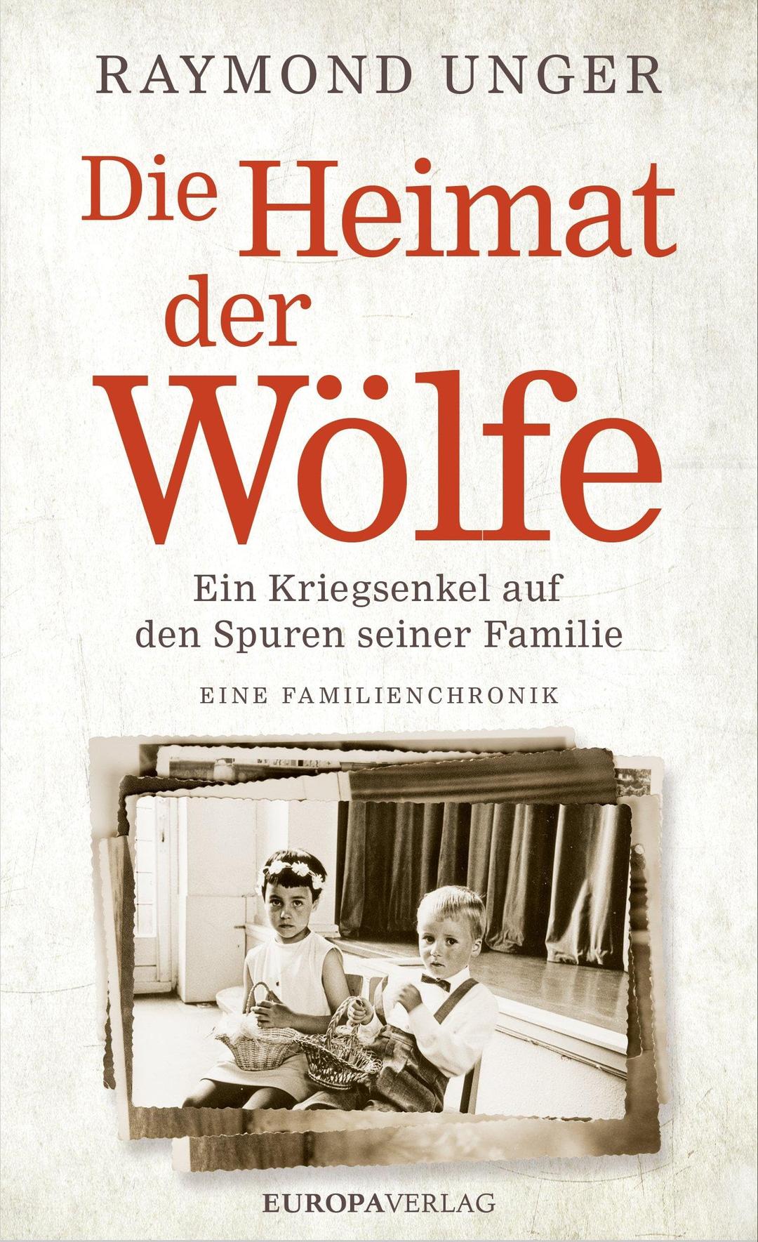 Die Heimat der Wölfe: Ein Kriegsenkel auf den Spuren seiner Familie Eine Familienchronik – erweiterte und aktualisierte Neuauflage