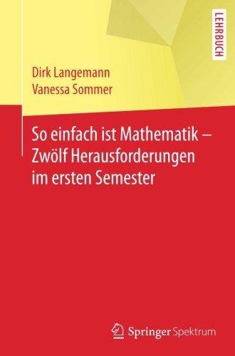 So einfach ist Mathematik - Zwölf Herausforderungen im ersten Semester