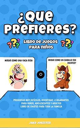 ¿Que prefieres? libro de juegos para niños: Preguntas muy difíciles, divertidas e hilarantes para niños, adolescentes y adultos - libro de chistes para toda la familia