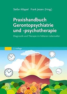 Praxishandbuch Gerontopsychiatrie und -psychotherapie: Diagnostik und Therapie im höheren Lebensalter