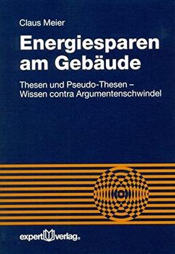 Energiesparen am Gebäude - Thesen und Pseudo-Thesen - Wissen contra Argumentenschwindel