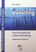 Coaching - Psychologische Lebensberatung: Praktisches Lehrbuch der professionellen Kommunikation