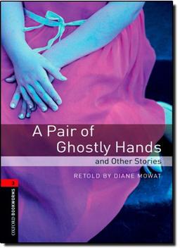 Oxford Bookworms Library: 8. Schuljahr, Stufe 2 - A Pair of Ghostly Hands and Other Stories: Reader