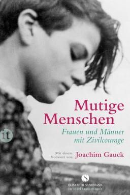 Mutige Menschen: Frauen und Männer mit Zivilcourage (insel taschenbuch)